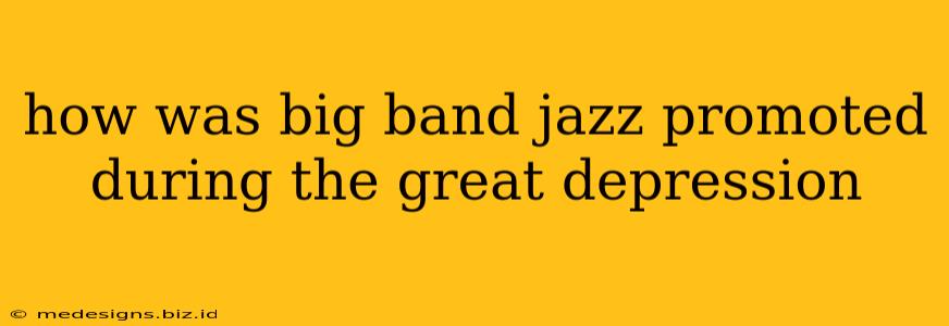 how was big band jazz promoted during the great depression