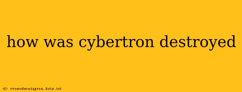 how was cybertron destroyed