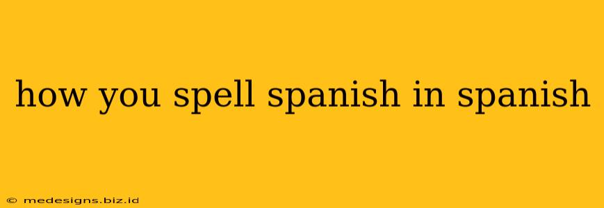 how you spell spanish in spanish