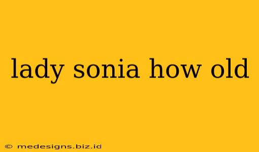 lady sonia how old