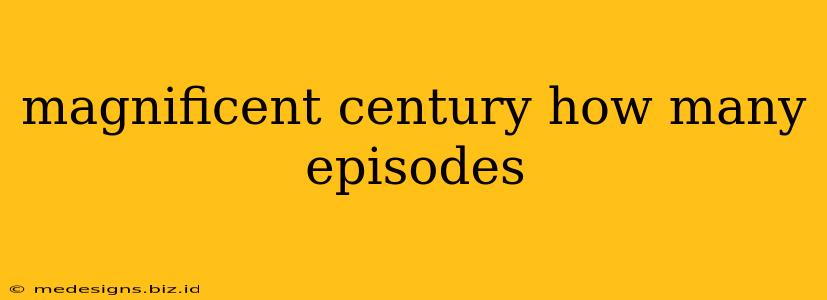 magnificent century how many episodes