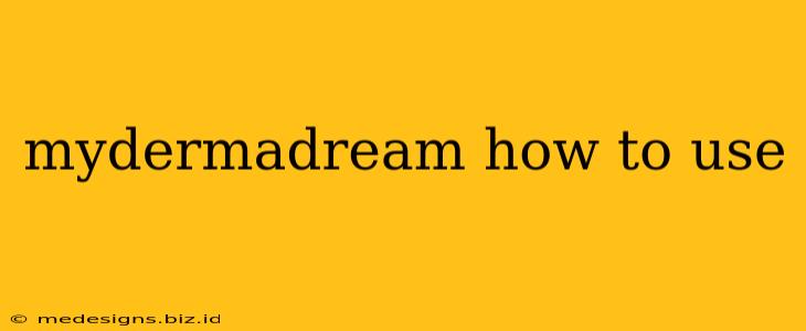 mydermadream how to use