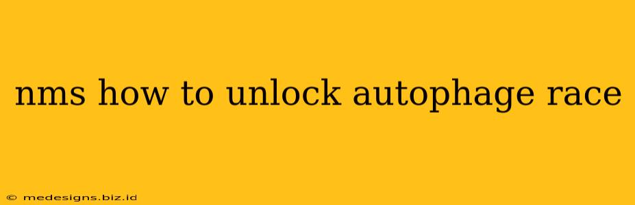 nms how to unlock autophage race