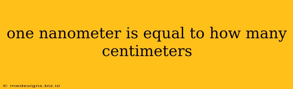 one nanometer is equal to how many centimeters