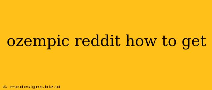 ozempic reddit how to get