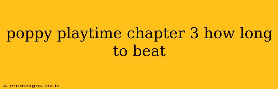 poppy playtime chapter 3 how long to beat