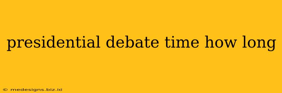 presidential debate time how long