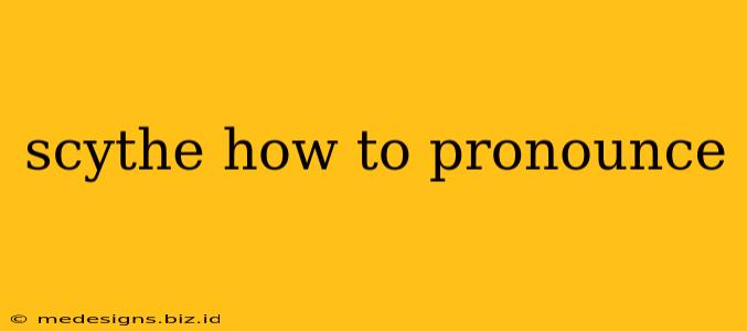 scythe how to pronounce