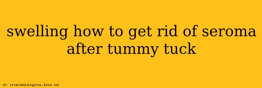 swelling how to get rid of seroma after tummy tuck