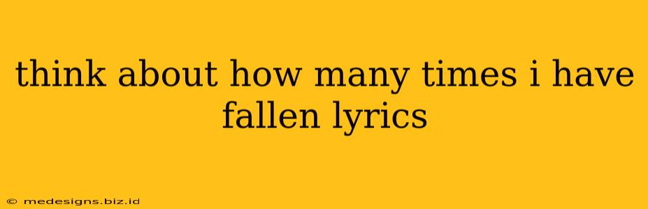 think about how many times i have fallen lyrics