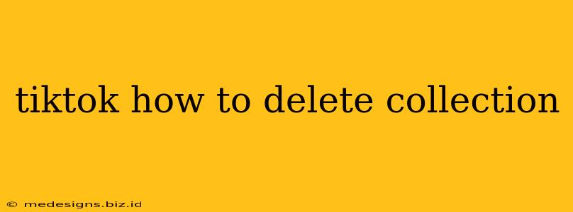tiktok how to delete collection