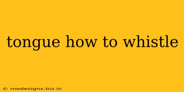tongue how to whistle