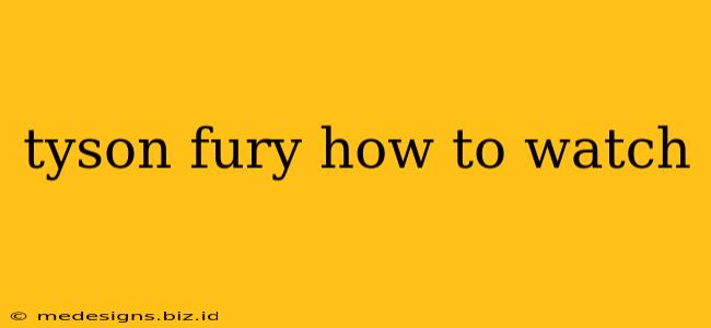 tyson fury how to watch