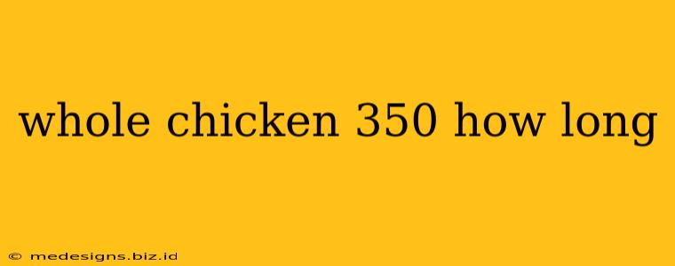 whole chicken 350 how long